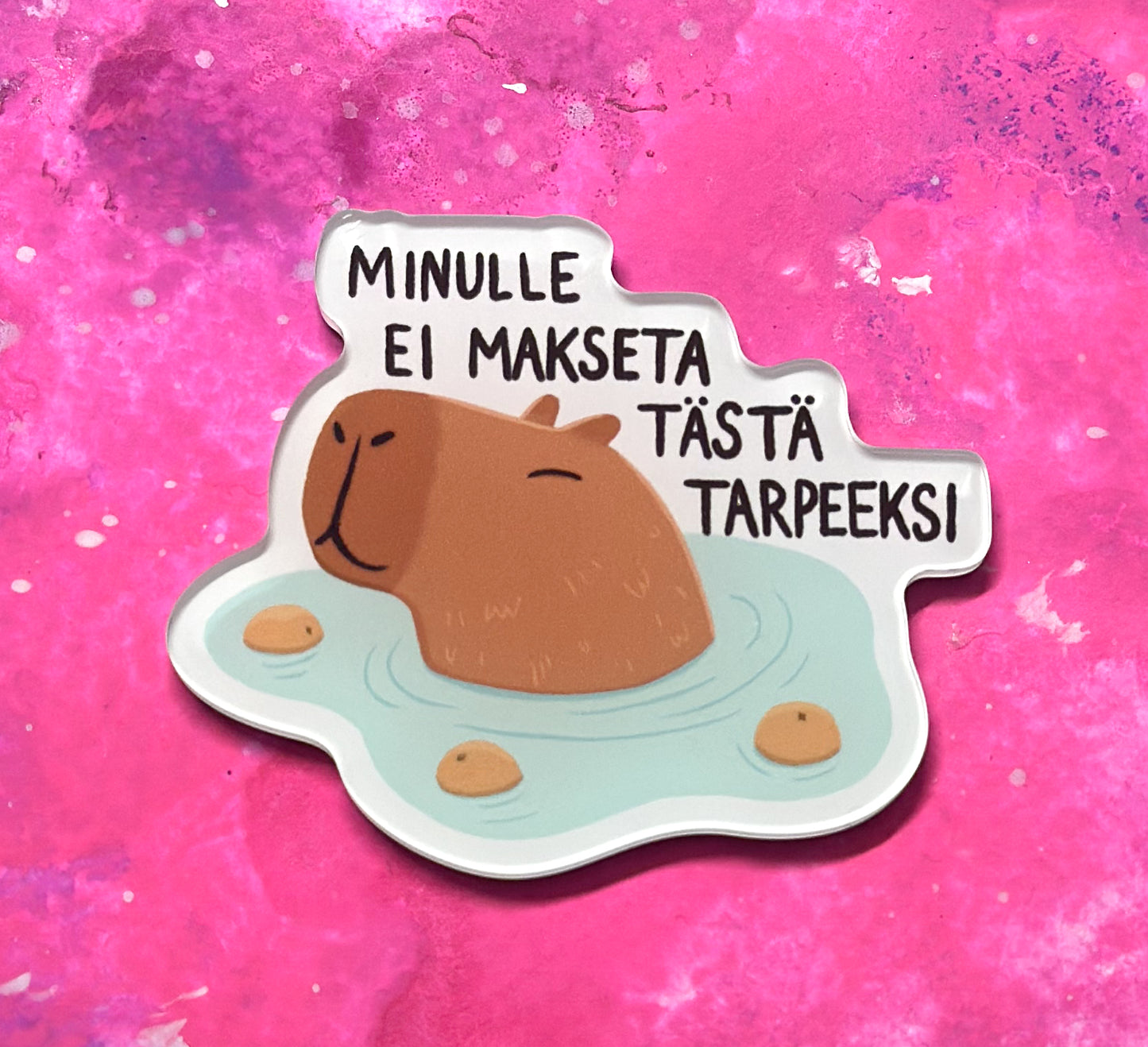 Minulle ei makseta tästä tarpeeksi - Akryylimagneetti
