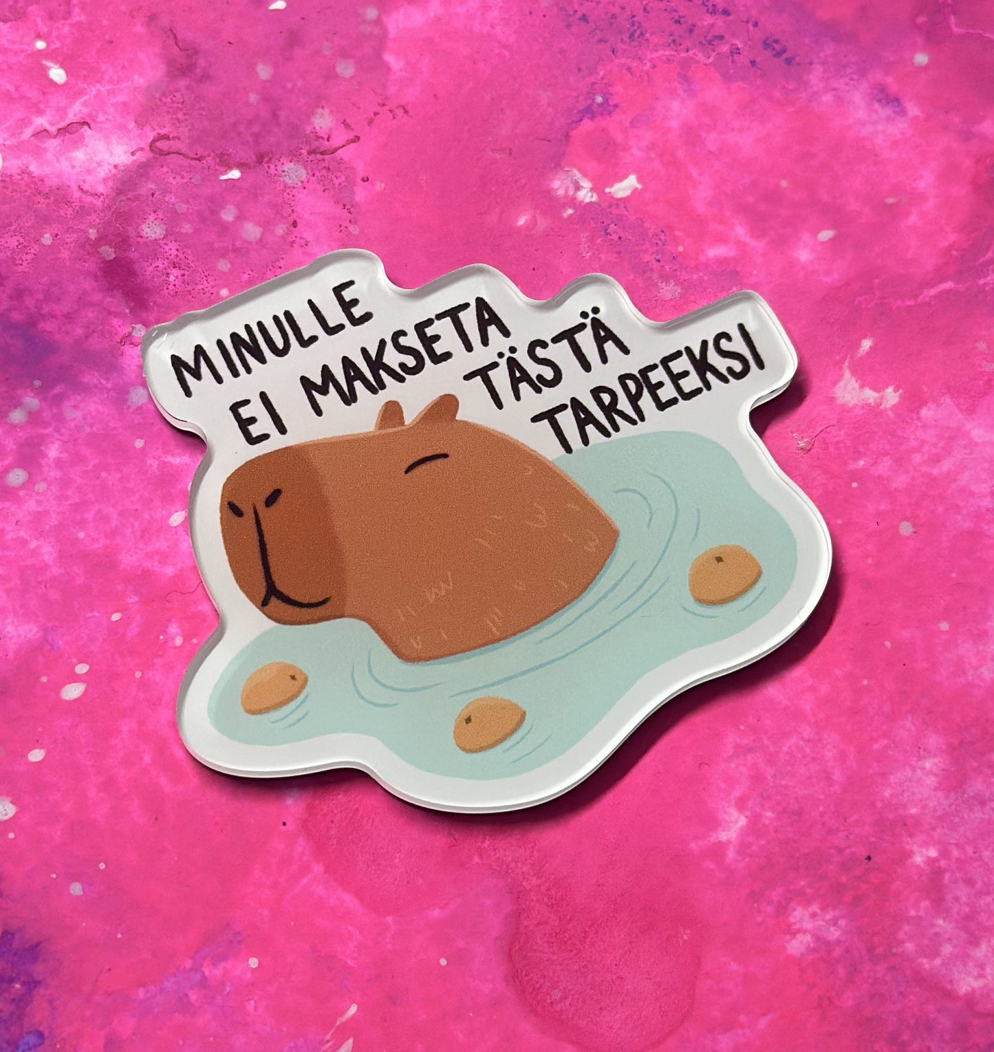Minulle ei makseta tästä tarpeeksi - Akryylimagneetti
