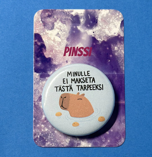 Minulle ei makseta tästä tarpeeksi - Pinssi