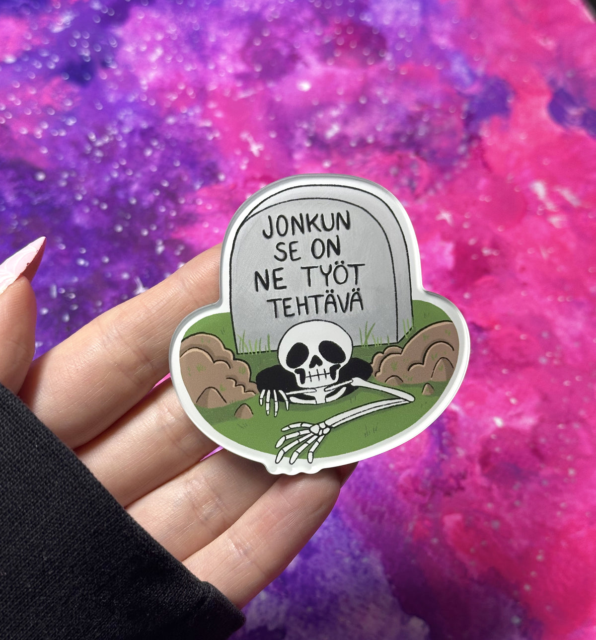 Jonkun se on ne työt tehtävä - Akryylimagneetti